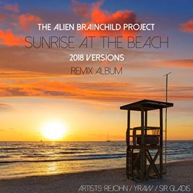 THE ALIEN BRAINCHILD PROJECT - SUNRISE AT THE BEACH [2018 VERSIONS]
